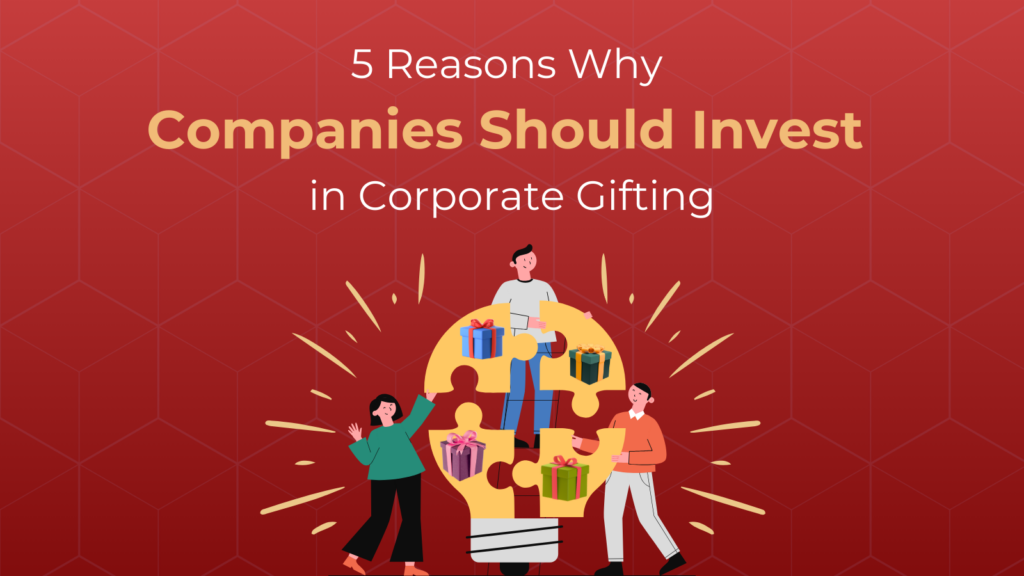 Featured image for the blog " 5 reasons why companies should invest in corporate gifting"